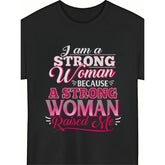 I Am A Strong Woman Because A Strong Woman Raised Me Mother Daughter T-Shirt Inspirational Mom Quote Gift Unisex Summer Casual Top Soft Cotton Crew Neck Vintage Style
