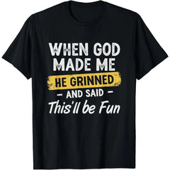 “When God Made Me He Grinned and Said This Will Be Fun” Funny Faith T-Shirt - Humorous Christian Graphic Tee, Unisex Casual Top
