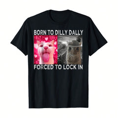 Born To Dilly Dally Forced To Lock In Cat Meme T-Shirt, Women's Crew Neck Tee, Summer & Vacation Outfits