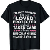 I‘m Not Spoiled, I’m Just Loved by a Blue Collar Husband Funny Blue Collar Wife T-Shirt - Marriage Humor Graphic Tee, Unisex Casual Top
