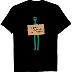 I Don’t Believe in Humans Alien Themed T-Shirt - Funny Extraterrestrial Graphic Tee, Unisex Sci-Fi Fan Gift