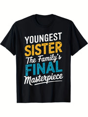 Youngest Sister The Family's Final Masterpiece Funny Sibling Graphic T-Shirt, Unisex Cotton Crew Neck Top, All Season Sisterhood Tee, Casual Apparel And Birthday Gift For Youngest Sister