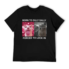 Born To Dilly Dally Forced To Lock In Cat FUNNY MEME T-Shirt