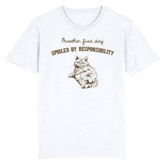 Another Fine Day Spoiled by Responsibility Cat T-Shirt