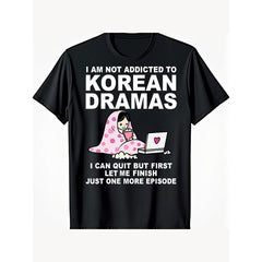 Suitable for Korean Drama K-Drama Addict T-Shirt ,I Am Not Addicted to Korean Dramas I Can Quit But First Let Me Finish Just One More Episode Funny K-Drama Lover Tee Unisex Casual Top,Ideal Gift for K-Drama Fans