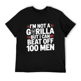 I'm Not A Gorilla But I Can Beat Off 100 Men Funny Meme T-Shirt