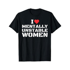 I Love Mentally Unstable Women T-Shirt