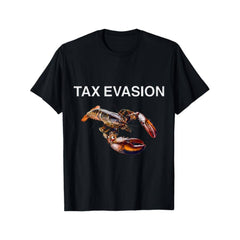 Tax Evasion Lobster Funny Sarcasm Oddly Specific Meme T-Shirt