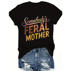 Somebody's FERAL Mother Women's Casual T-Shirt - Bold Letter Graphic Print, Short Sleeve Crew Neck
