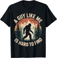 Bigfoot A Guy Like Me is Hard to Find Funny Saying Unisex T-Shirt