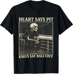 Heart Says Pit Knees Say Balcony T-Shirt