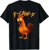 F-Caw-F Funny Chicken Humor F-Caw-F Quote Rooster Meme T Shirt