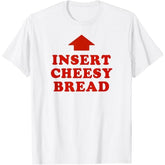 Funny "Insert Cheesy Bread" Red Lettering & Arrow Food Humor T-Shirt