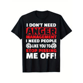 I Don't Need Anger Management - Funny Shirt for Angry People T-Shirt