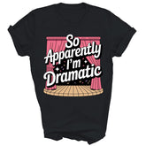 So Apparently I'm Dramatic Theatre Drama Unisex Shirt Gift