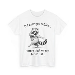 If I Ever Get Rabies You’re High On My Bitin’ List Raccoon T-Shirt