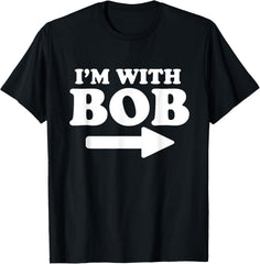 I'm with Bob Funny Bob Personal Name First Name Bob Jokes Gift Unisex T-Shirt
