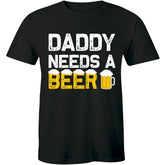 Daddy Needs A Beer Funny Drinking Dad's T shirt Tops Fathers Day Gift Tshirt