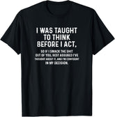 I Was Taught To Think Before I Act Funny Sarcasm Unisex T-Shirt