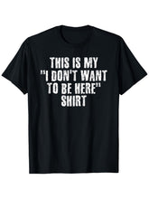 THIS IS MY I DON'T WANT TO BE HERE Shirt Funny Gift Idea Graphic Unisex T-Shirt