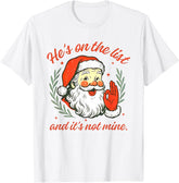 He's on The List not Mine Santa Funny Christmas Unisex T-Shirt
