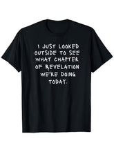 Funny Christian Bible Verse T-Shirt - "I Just Looked Outside to See Which Chapte