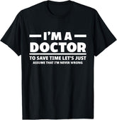 I'm A Doctor Never Wrong Funny Doctor Medical Student Unisex T-Shirt