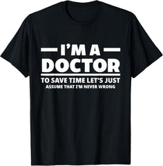 I'm A Doctor Never Wrong Funny Doctor Medical Student Unisex T-Shirt