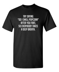 Try Saying "Do I Smell Popcorn" Humor Graphic Funny T Shirt
