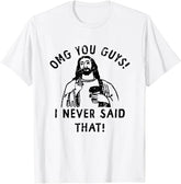 Omg You Guys I Never Said That Funny Jesus Unisex T Shirt