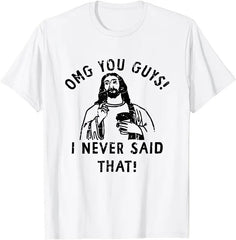 Omg You Guys I Never Said That Funny Jesus Unisex T Shirt