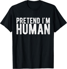 Pretend I Am Human Funny Costume Design Unisex T-Shirt