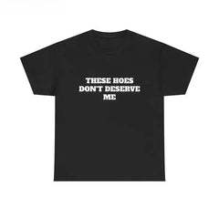 Men's "These Chicks Don't Deserve Me" Graphic Cotton Short-Sleeve T-Shirt, Casual Classic Top, Tshirt