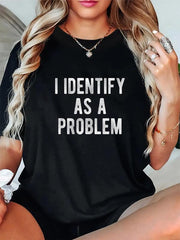 100%25 Cotton I Identify As A Problem Funny Humor Joke Sarcastic Quote T-Shirt