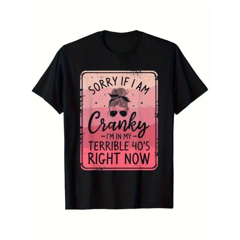 Sorry If I’m Cranky - I‘m in My Terrible 40‘s Funny Midlife T-Shirt - 40th Birthday Humor Graphic Tee, Unisex Casual Top