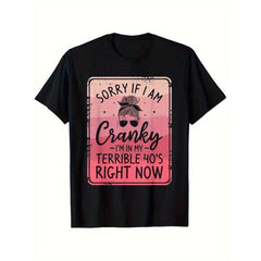 Sorry If I’m Cranky - I‘m in My Terrible 40‘s Funny Midlife T-Shirt - 40th Birthday Humor Graphic Tee, Unisex Casual Top