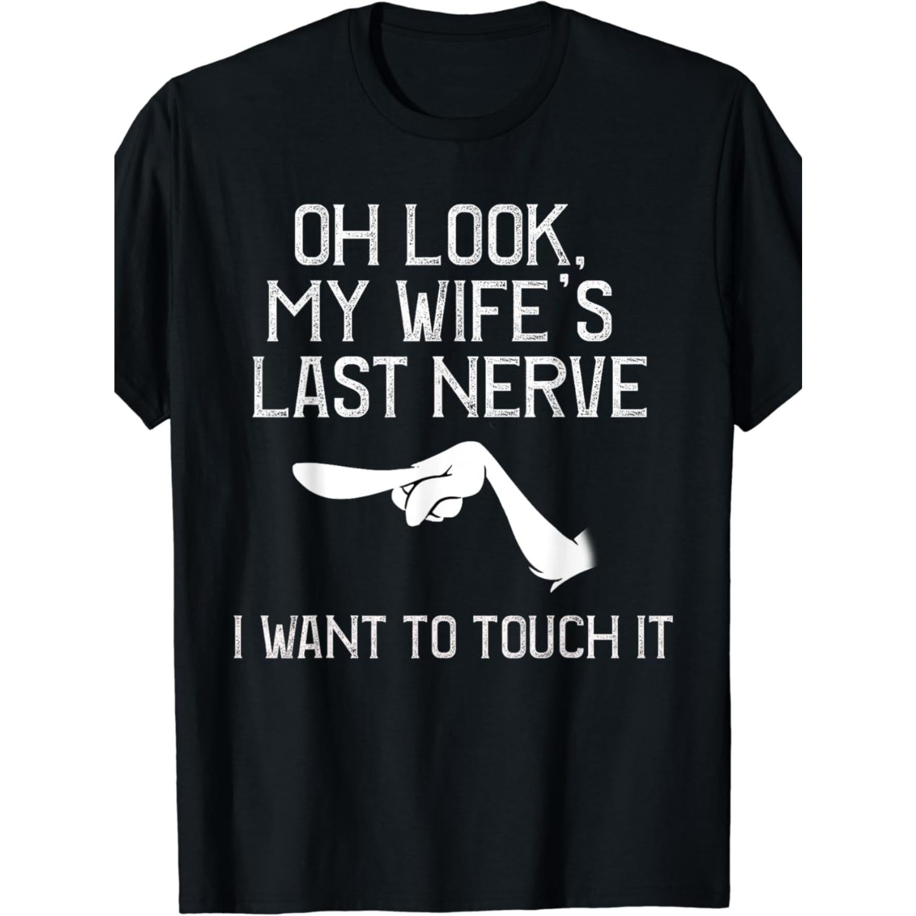 Funny Marriage Humor T-Shirt for Men - "Oh Look My Wife's Last Nerve" Slogan & Wife Pointer Finger Graphic - 100% Cotton Slim-Fit Casual Tee, Funny Gift for Husband, Year-Round Comfortable