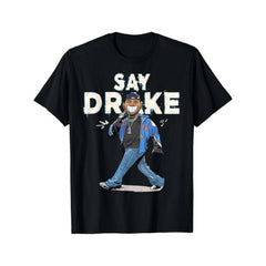 Say Drake Graphic T-Shirt