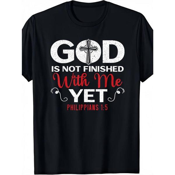 God Is Not Finished With Me Yet Philippians 1:5 Christian T-Shirt Faith Bible Verse Scripture Graphic Tee Inspirational Church Gift Unisex Summer Casual Top