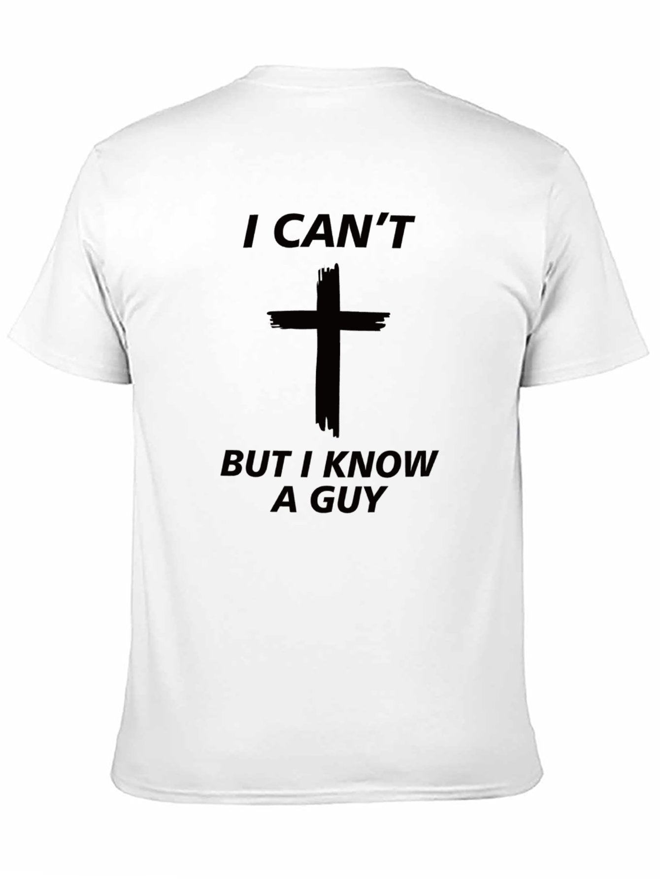 I can't but i know a guy Funny T-shirt graphic tee(Back)