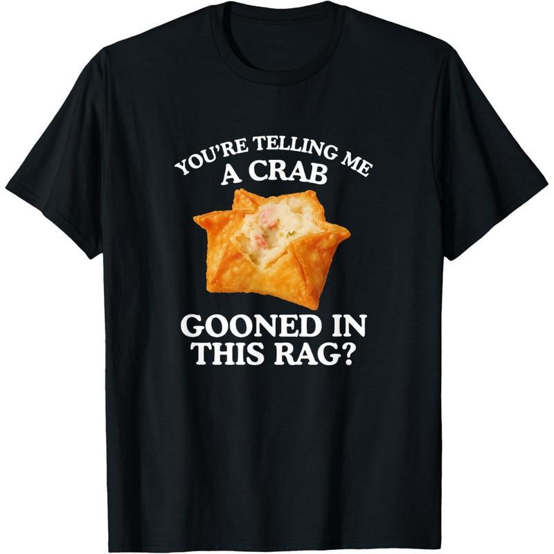 Cotton Graphic Tees Streetwear Gifts You're Telling Me A Crab Unhinged Adult Meme Funny Raunchy T-Shirt