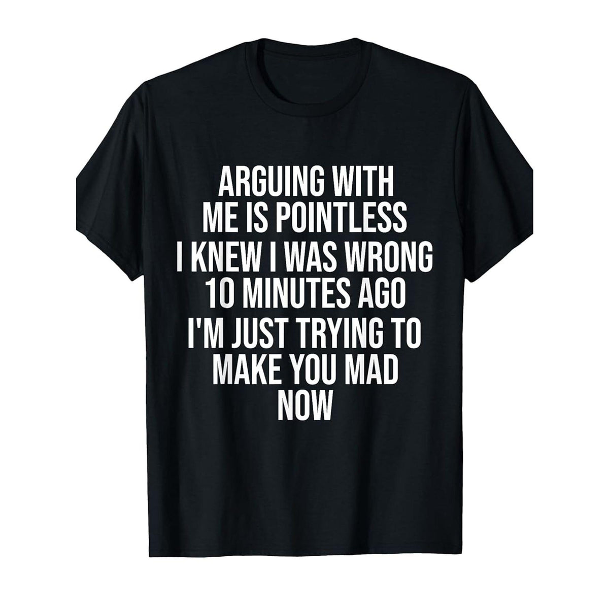 Arguing with Me Is Pointless I Knew I Was Wrong 10 Minutes Funny Crew Neck Tee with Stylish Print Casual Travel Clothing for Fashion Enthusiasts Ideal