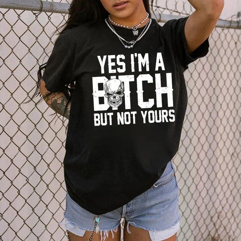 Casual Feminist T-Shirt, Unisex Graphic Top with "Yes I'm a B*tch But Not Yours" Print, Comfy Fit, Tshirt, Funny Graphic Tee, Loungewear, T Shirts For Women, Sarcastic Apparel, Breathable, Tops For Women