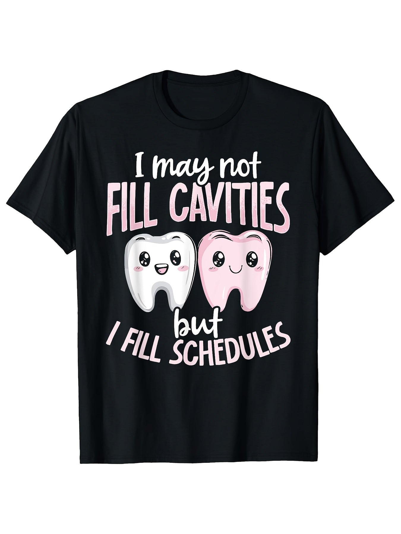 I May Not Fill Cavities But I Fill Schedules Funny Dentist Graphic Tee for Men Women, Dental Humor Short Sleeve T-Shirt, Casual Crew Neck Top for Hygienist Gift