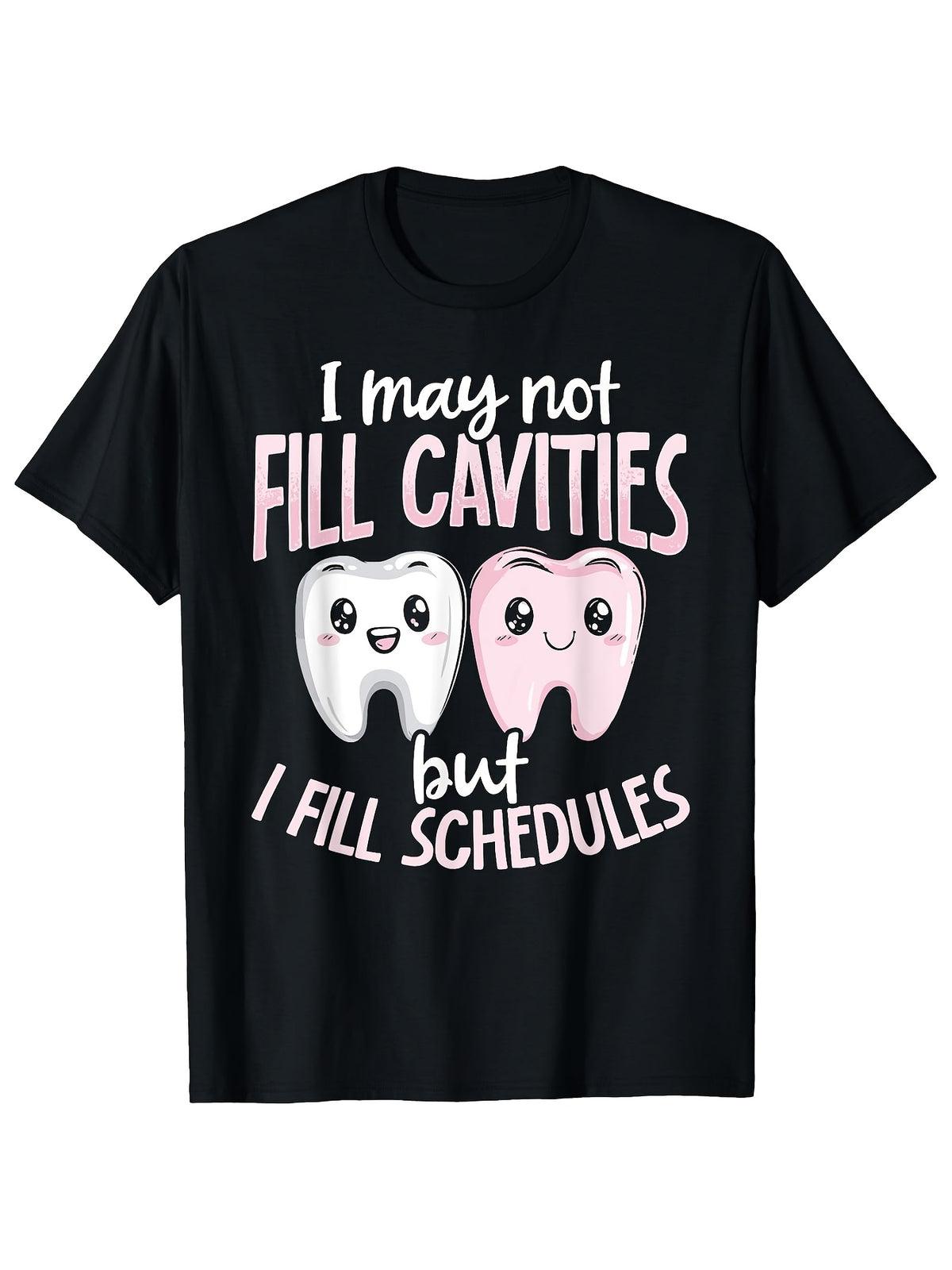 I May Not Fill Cavities But I Fill Schedules Funny Dentist Graphic Tee for Men Women, Dental Humor Short Sleeve T-Shirt, Casual Crew Neck Top for Hygienist Gift
