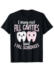 I May Not Fill Cavities But I Fill Schedules Funny Dentist Graphic Tee for Men Women, Dental Humor Short Sleeve T-Shirt, Casual Crew Neck Top for Hygienist Gift