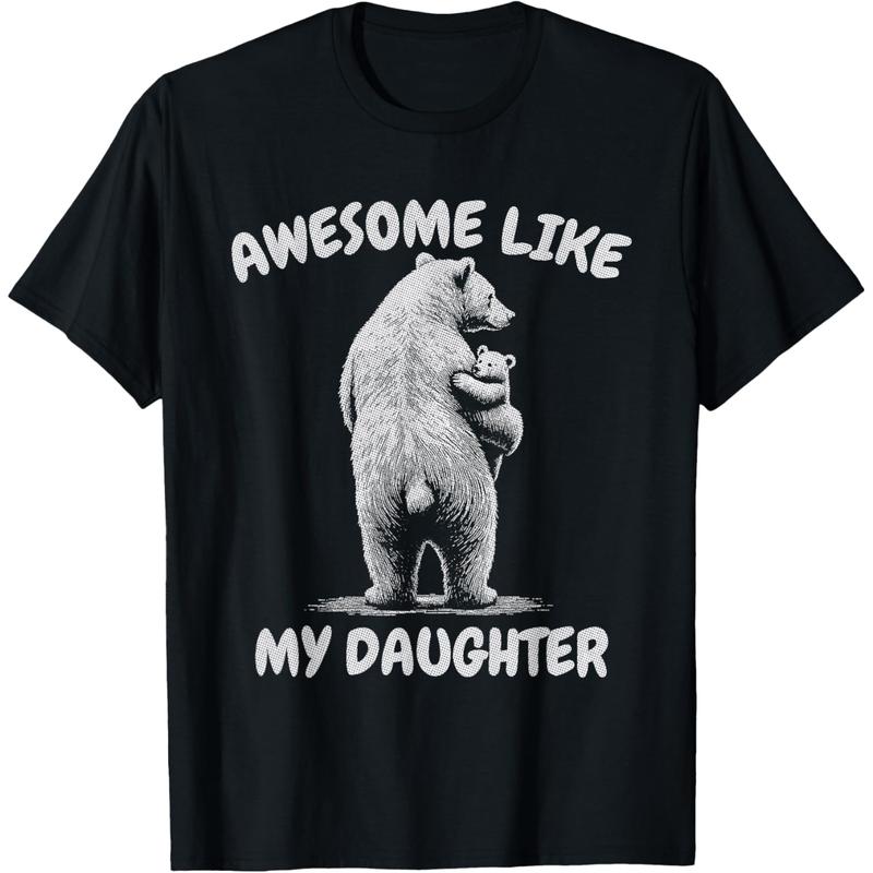 Bear Funny Awesome Like My Daughter T-Shirt