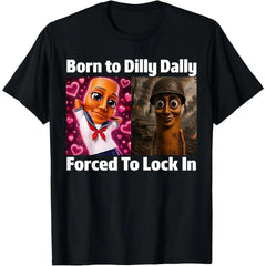 Men Women's Casual Graphic Tee Born to Dilly Dally Forced to Lock in Tung Tung Sahur Meme T-Shirt Short Sleeve Fashion Clothing