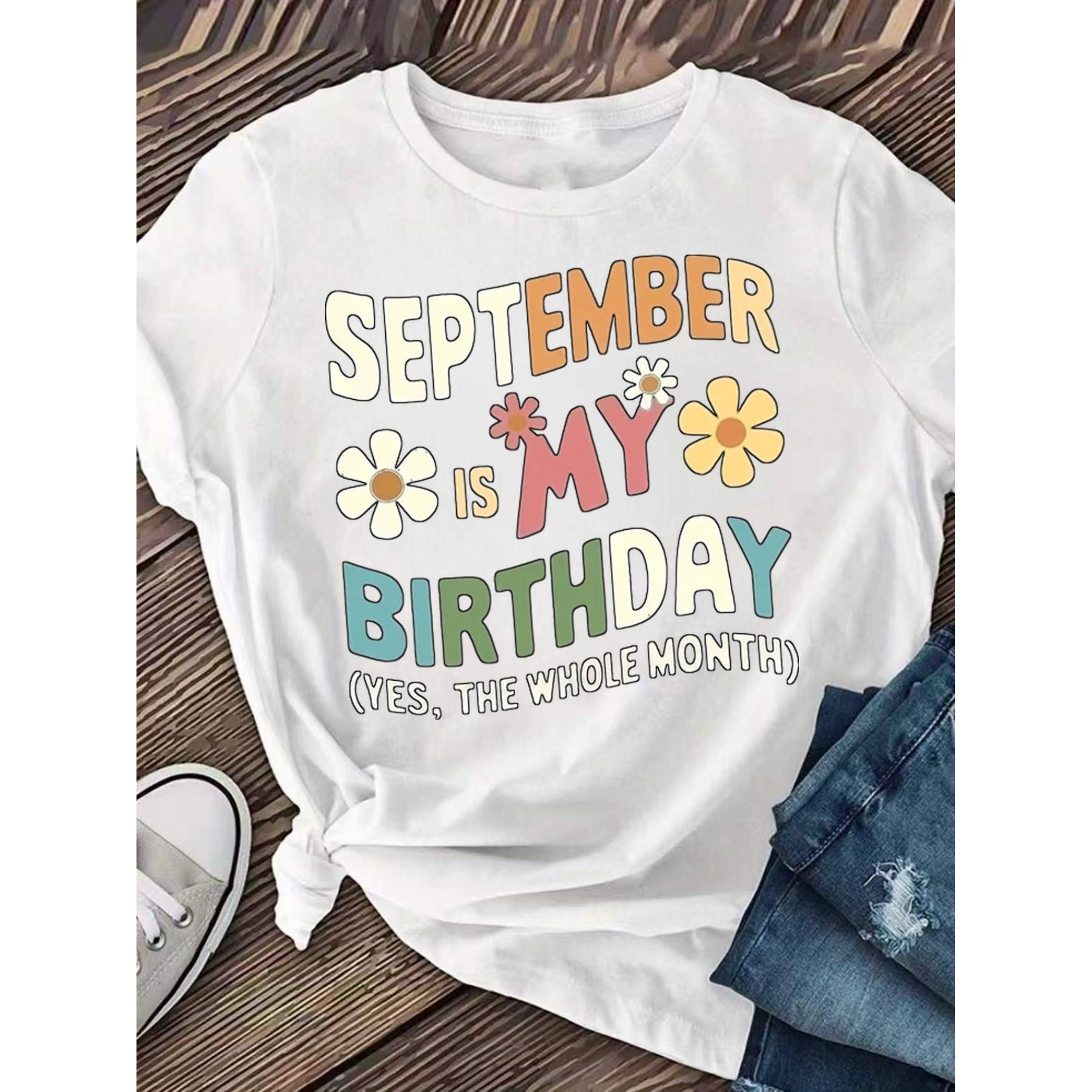 Funny September Is My Birthday Yes The Whole Month Fun Birthday Month T-Shirt September Born Zodiac Virgo Libra Celebration Tee Unisex Summer Casual Top