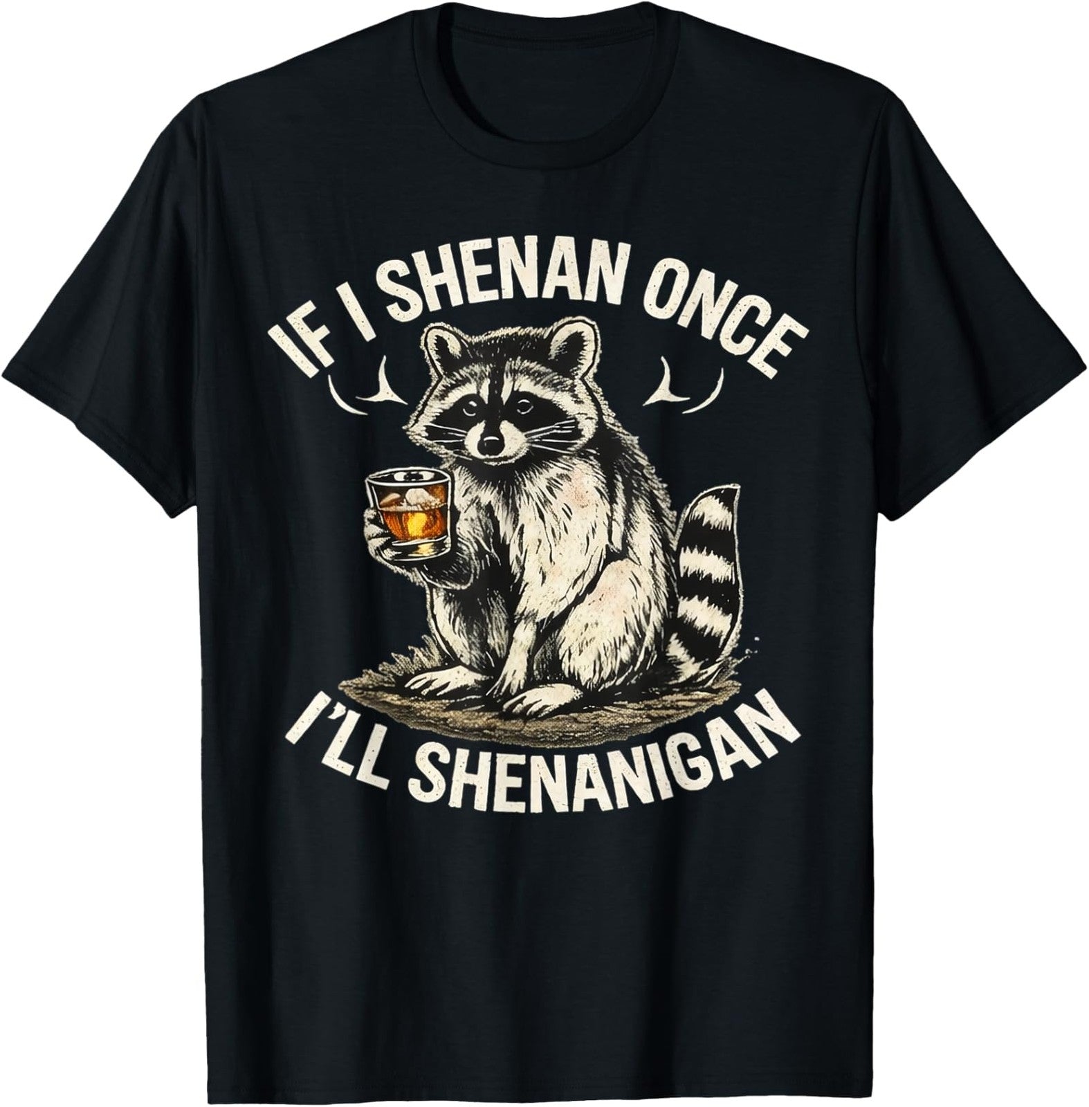 Raccoon If I Shenan Once I'll Shenanigan Funny Unisex T-Shirt